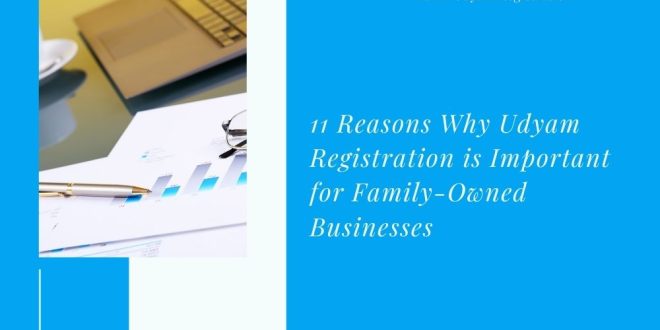 11 Reasons Why Udyam Registration is Important for Family-Owned Businesses