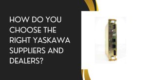 How Do You Choose the Right Yaskawa Suppliers and Dealers