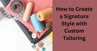 How to Create a Signature Style with Custom Tailoring