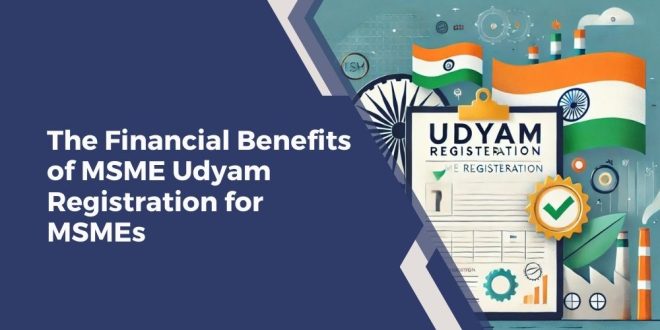 The Financial Benefits of MSME Udyam Registration for MSMEs