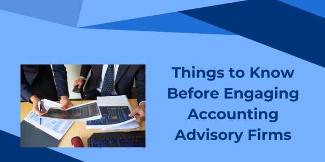 Things to Know Before Engaging Accounting Advisory Firms