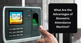 What Are the Advantages of Biometric Attendance Machine