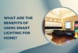 What Are the Benefits of Using Smart Lighting For Home