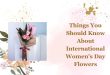 Things You Should Know About International Women's Day Flowers