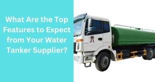 What Are the Top Features to Expect from Your Water Tanker Supplier?