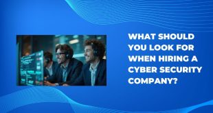 What Should You Look for When Hiring a Cyber security Company