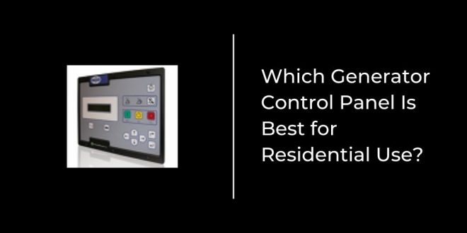 Which Generator Control Panel Is Best for Residential Use