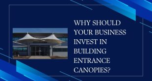 Why Should Your Business Invest in Building Entrance Canopies