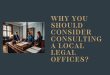 Why You Should Consider Consulting a Local Legal Offices