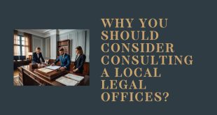 Why You Should Consider Consulting a Local Legal Offices