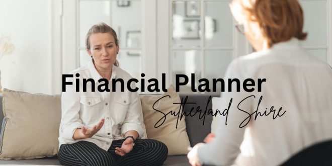 Find a Trusted Financial Planner in Sutherland NSW